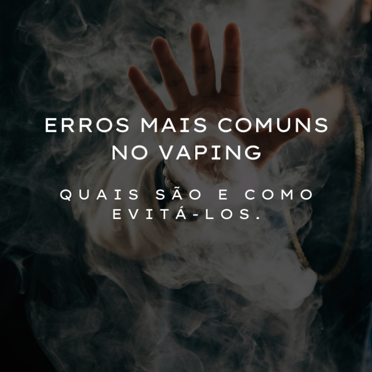 Read more about the article Os erros mais comuns no Vaping e como evitá-los